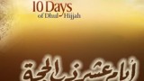 The First 10 Days of Dhul-Hijjah: Don’t Miss