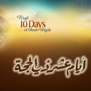 The First 10 Days of Dhul Hijjah: Don’t Miss